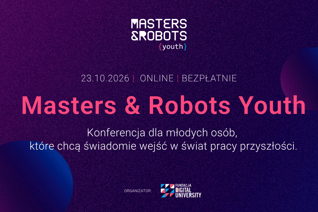 Konferencja "Masters & Robots Youth" 23.10.2026, online, dla młodych osób o przyszłości pracy w technologiach.